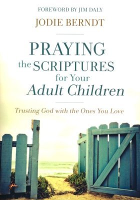 Book cover of 'Praying the Scriptures for Your Adult Children' by Jodie Berndt, focused on faith and family.