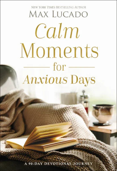 Calm Moments for Anxious Days by Max Lucado
